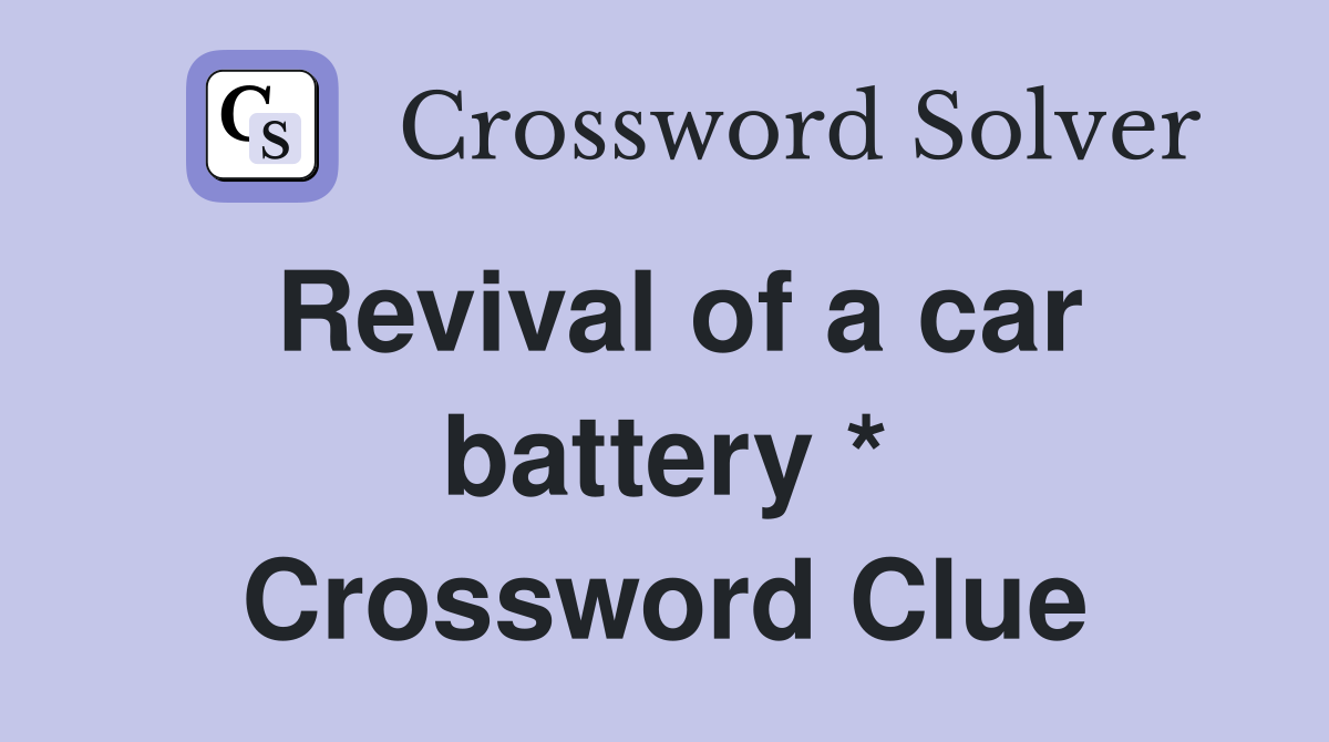 Revival of a car battery * Crossword Clue