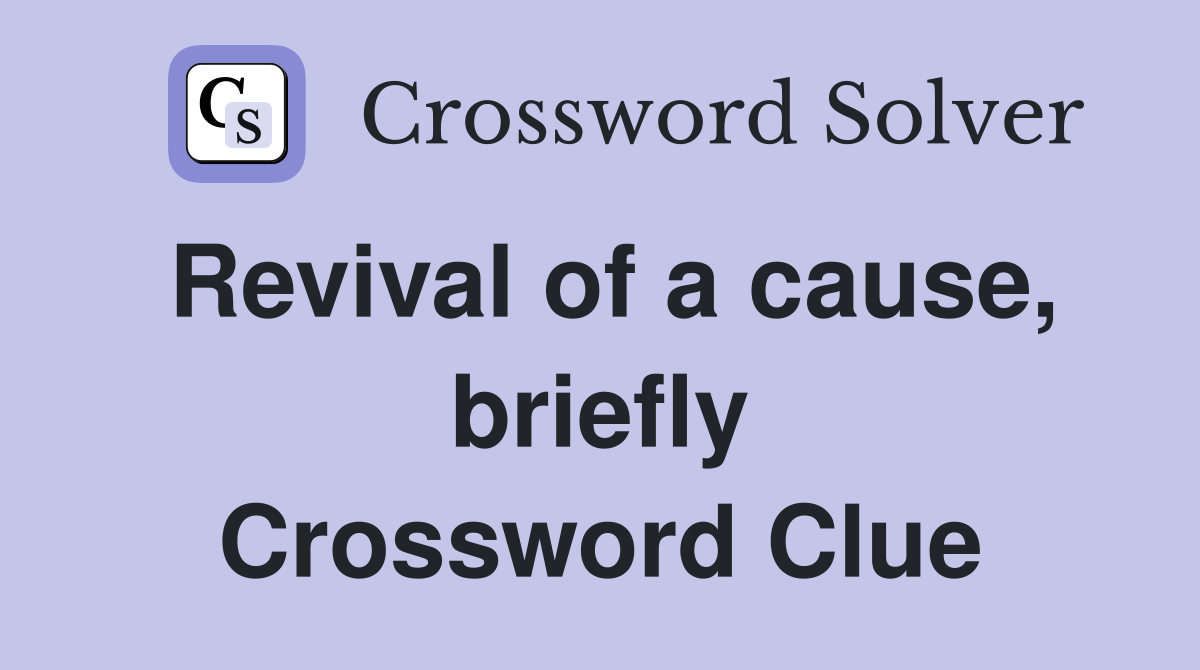 Revival of a cause, briefly Crossword Clue