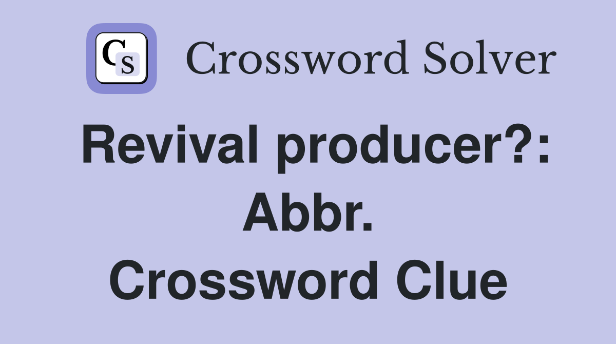 Revival producer?: Abbr. Crossword Clue