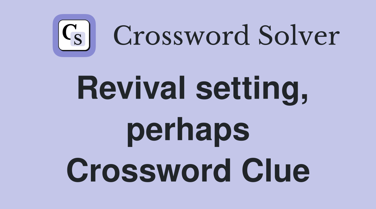 Revival setting, perhaps Crossword Clue