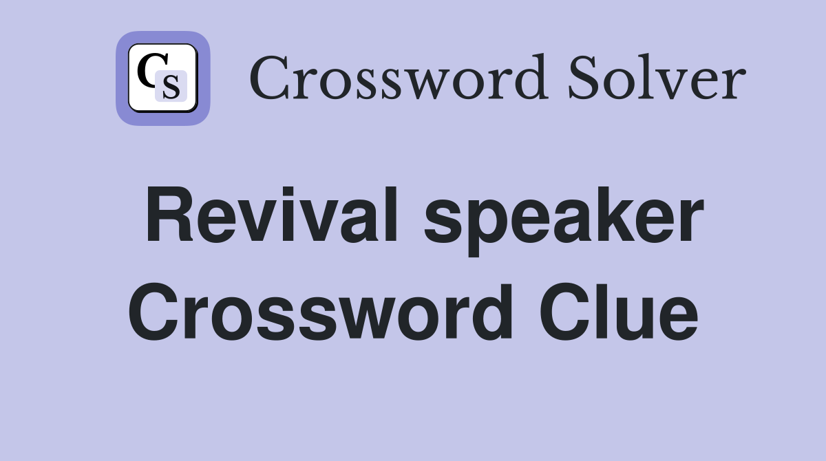 Revival speaker Crossword Clue