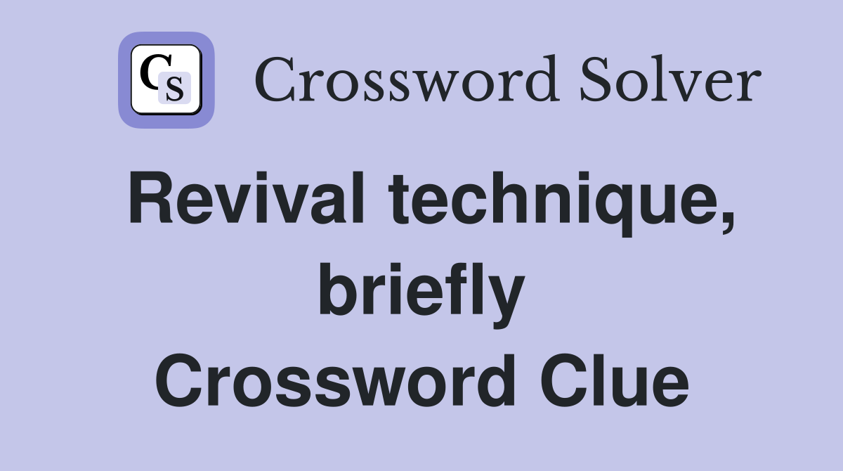 Revival technique, briefly Crossword Clue