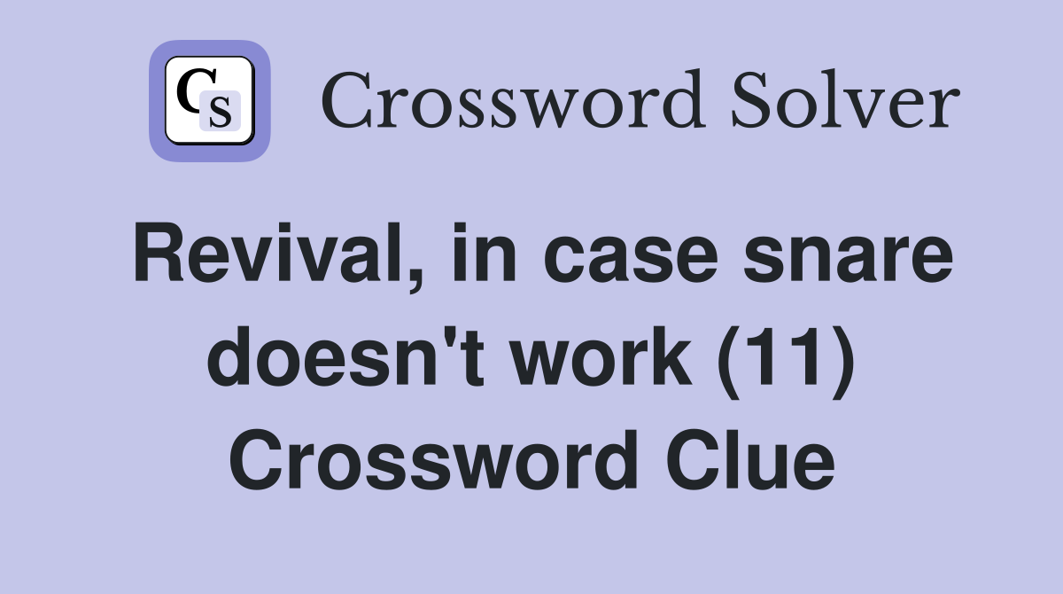 Revival, in case snare doesn't work (11) Crossword Clue