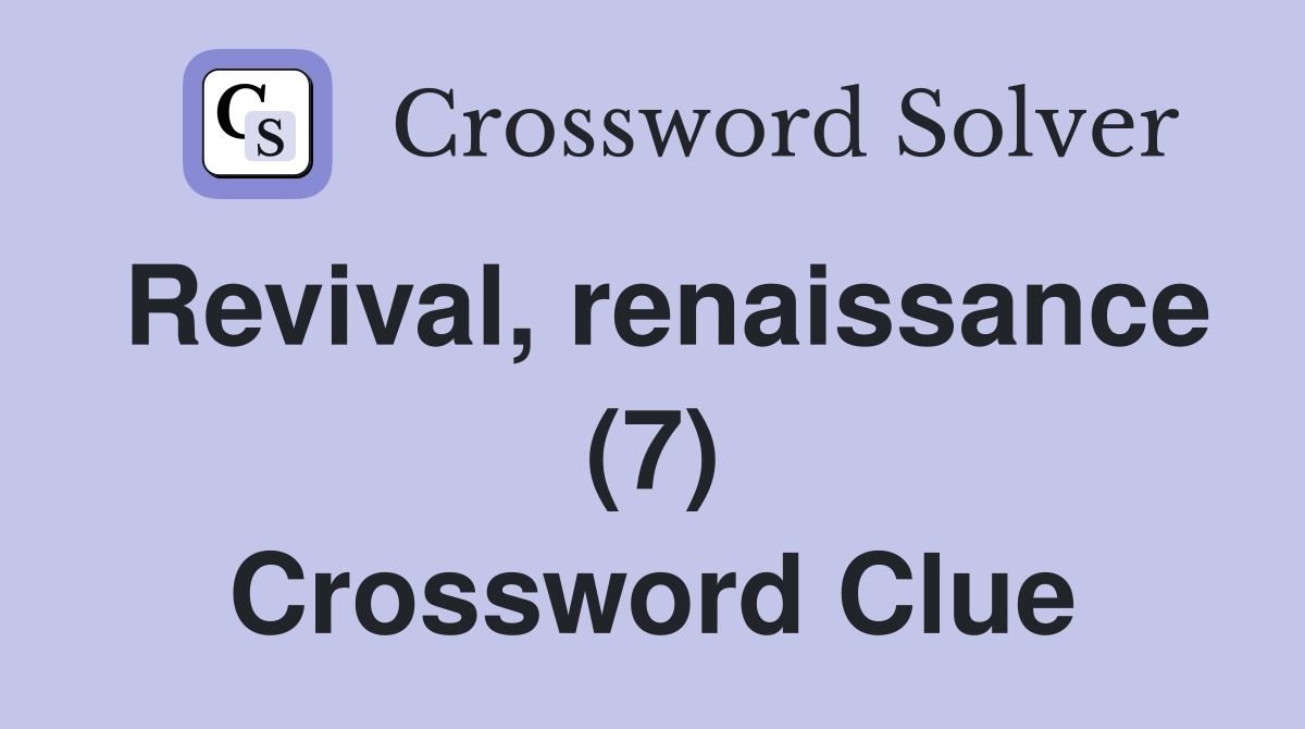 Revival, renaissance (7) Crossword Clue