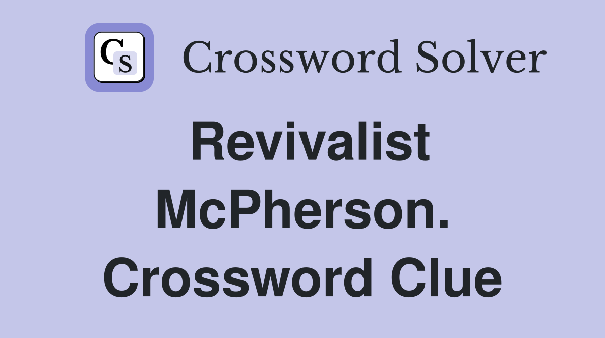 Revivalist McPherson. Crossword Clue