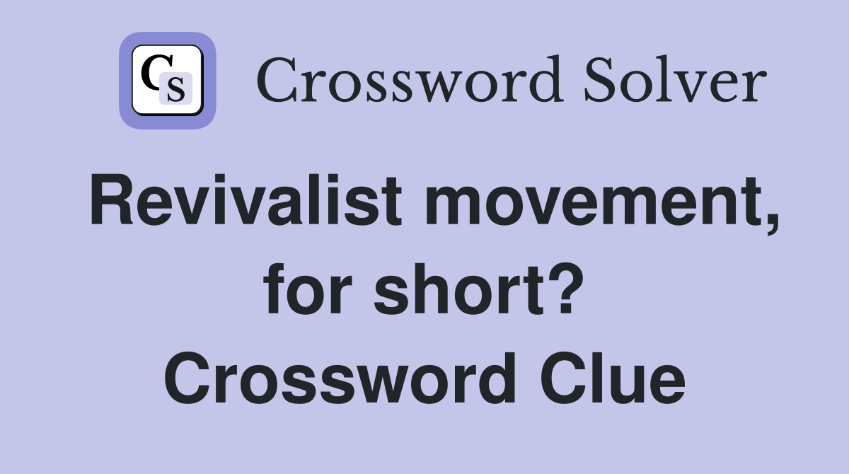 Revivalist movement, for short? Crossword Clue