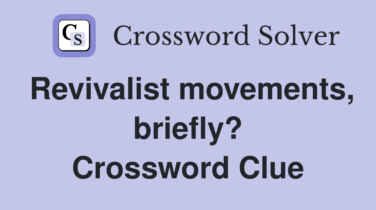 Revivalist movements, briefly? Crossword Clue