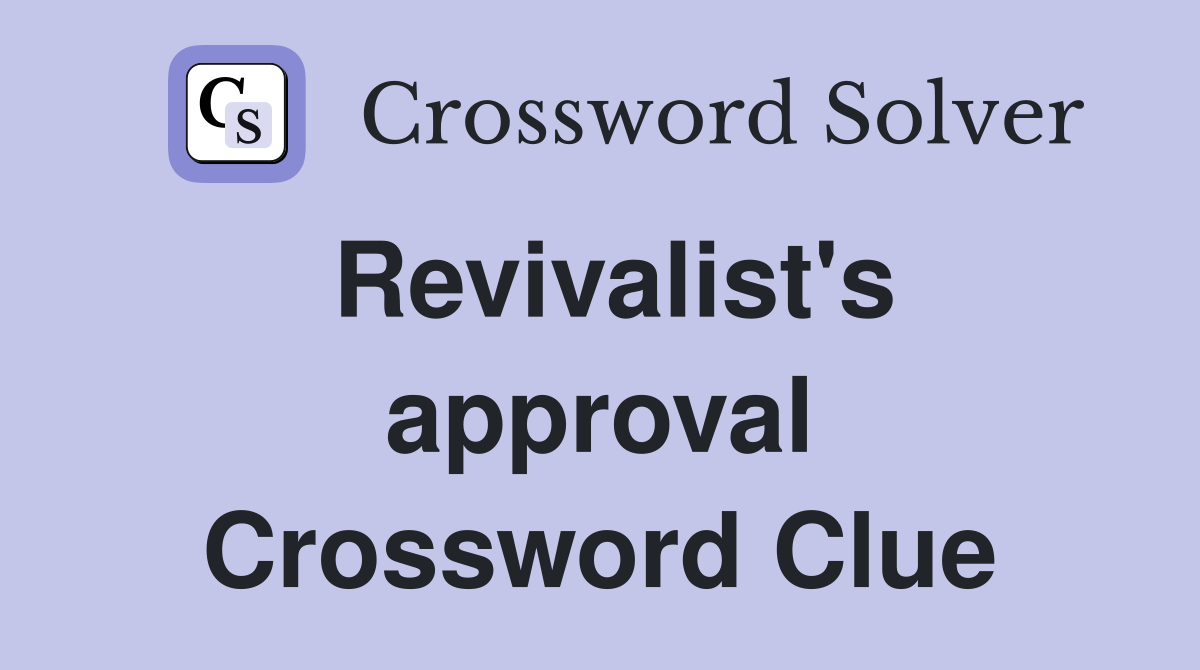 Revivalist's approval Crossword Clue