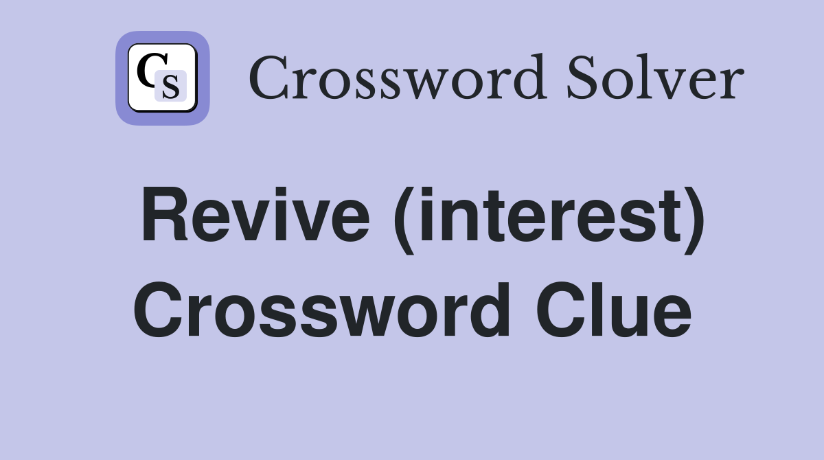 Revive (interest) Crossword Clue