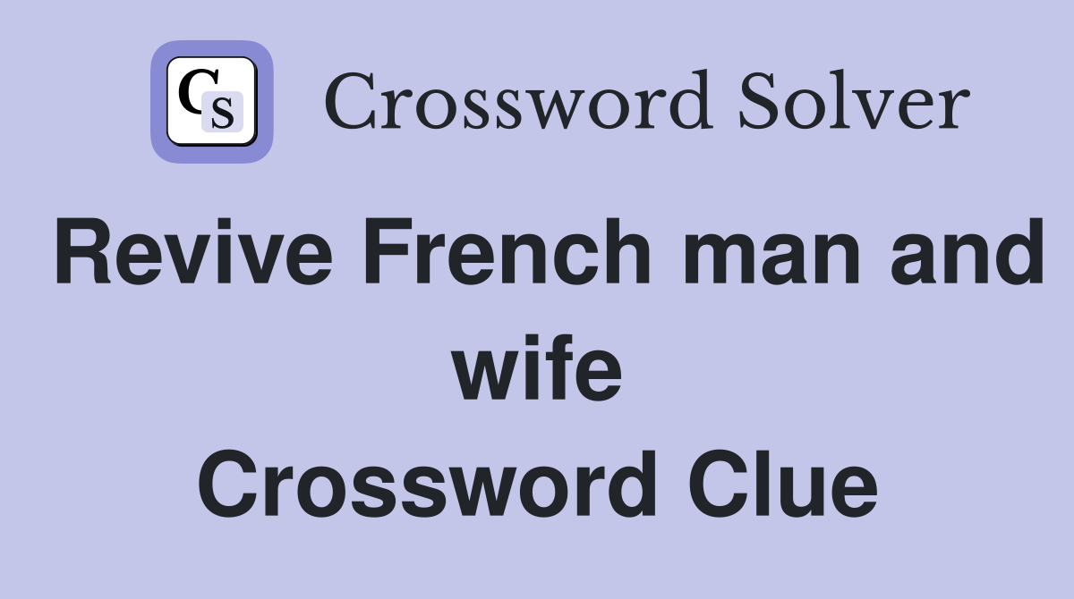 Revive French man and wife Crossword Clue