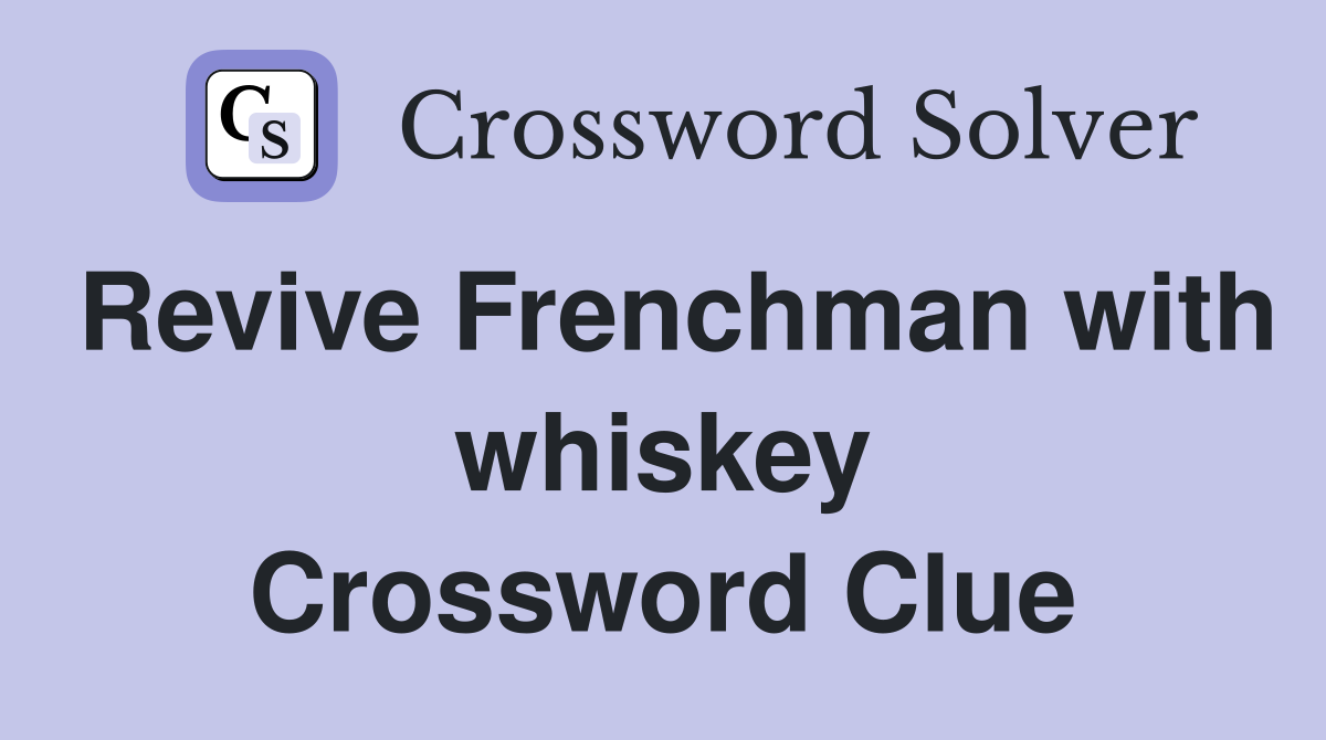 Revive Frenchman with whiskey Crossword Clue
