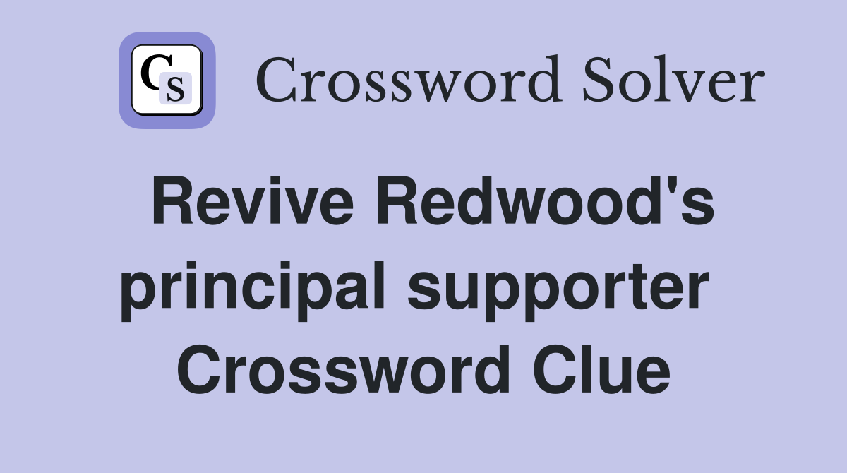 Revive Redwood's principal supporter  Crossword Clue
