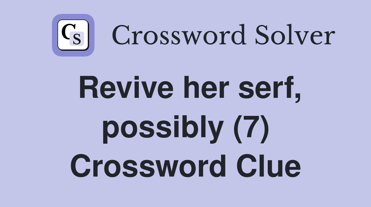 Revive her serf, possibly (7) Crossword Clue