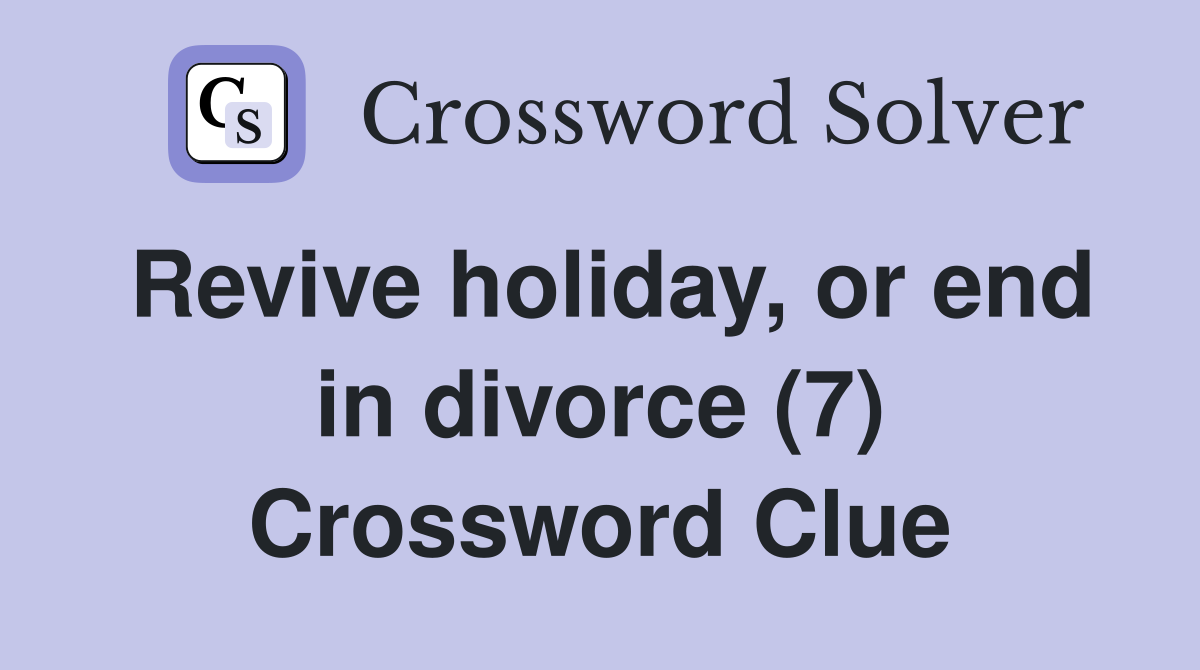 Revive holiday, or end in divorce (7) Crossword Clue