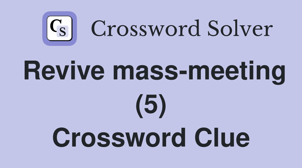 Revive mass-meeting (5) Crossword Clue