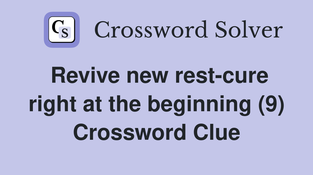 Revive new rest-cure right at the beginning (9) Crossword Clue