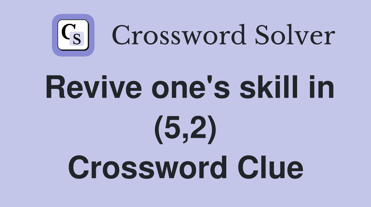 Revive one's skill in (5,2) Crossword Clue