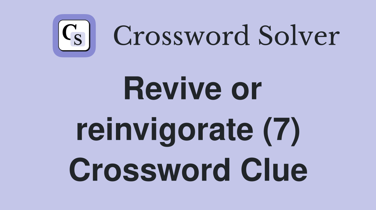 Revive or reinvigorate (7) Crossword Clue