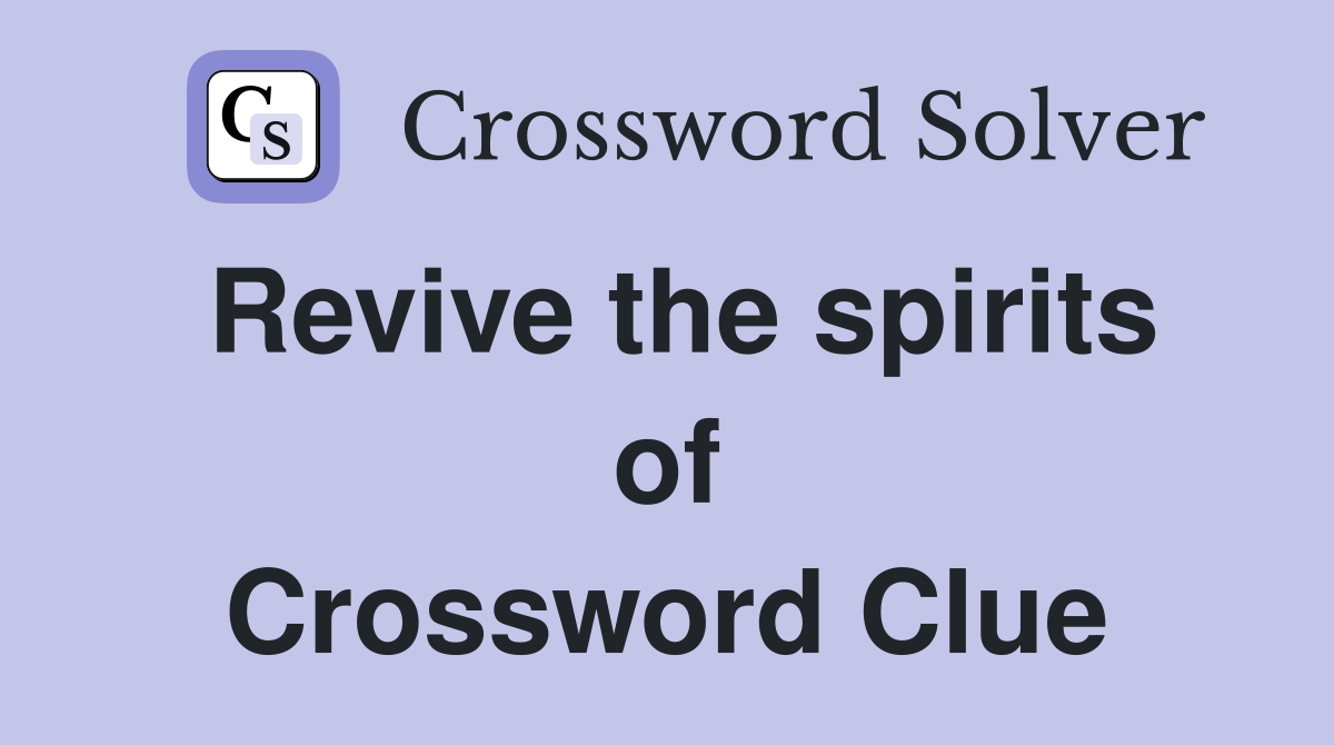 Revive the spirits of Crossword Clue