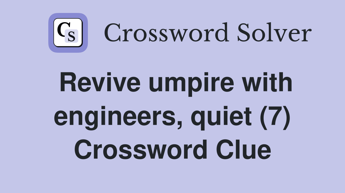 Revive umpire with engineers, quiet (7) Crossword Clue