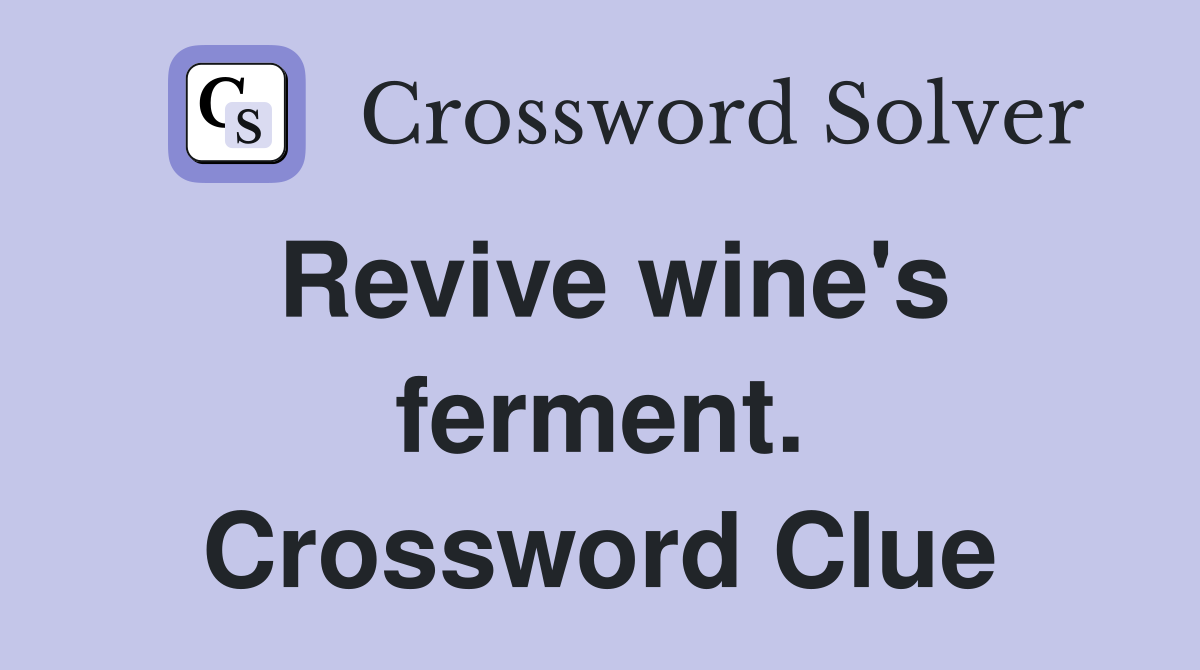 Revive wine's ferment. Crossword Clue