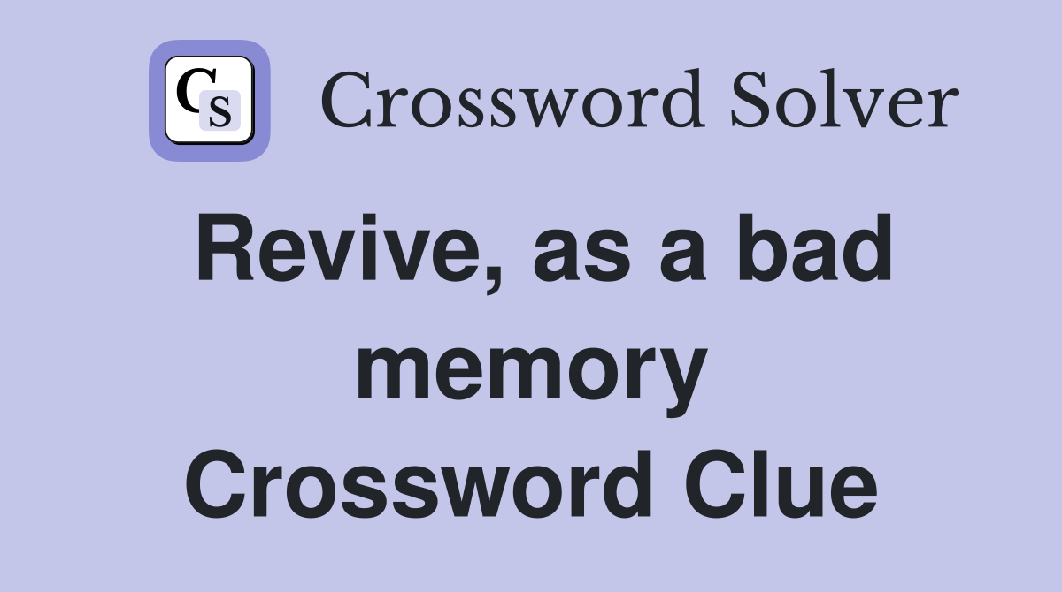 Revive, as a bad memory Crossword Clue