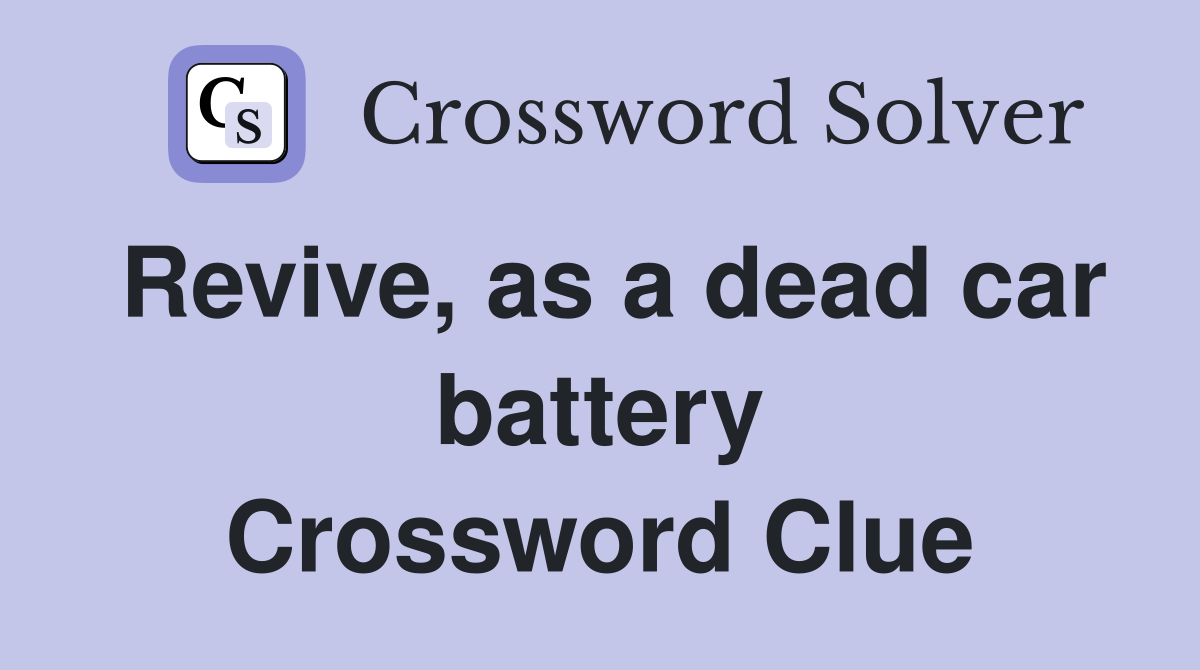 Revive, as a dead car battery Crossword Clue