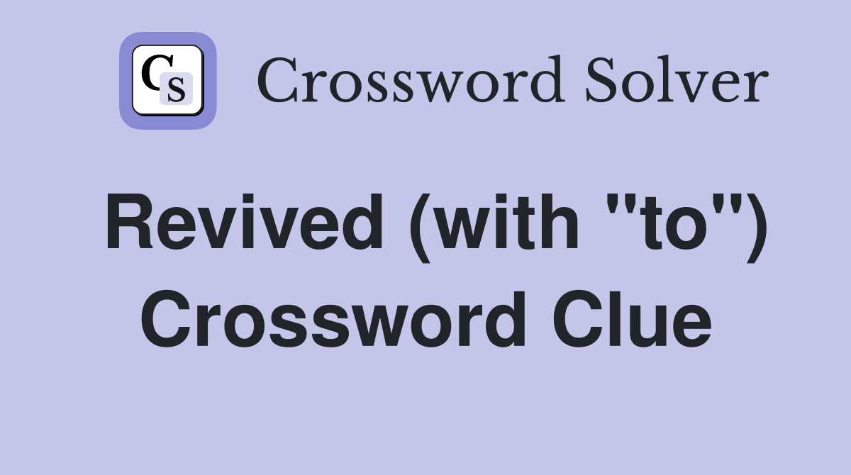 Revived (with "to") Crossword Clue