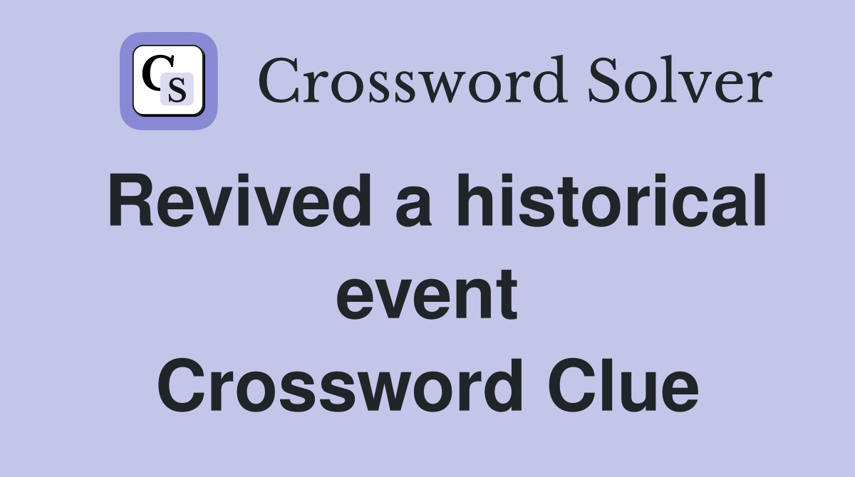 Revived a historical event Crossword Clue