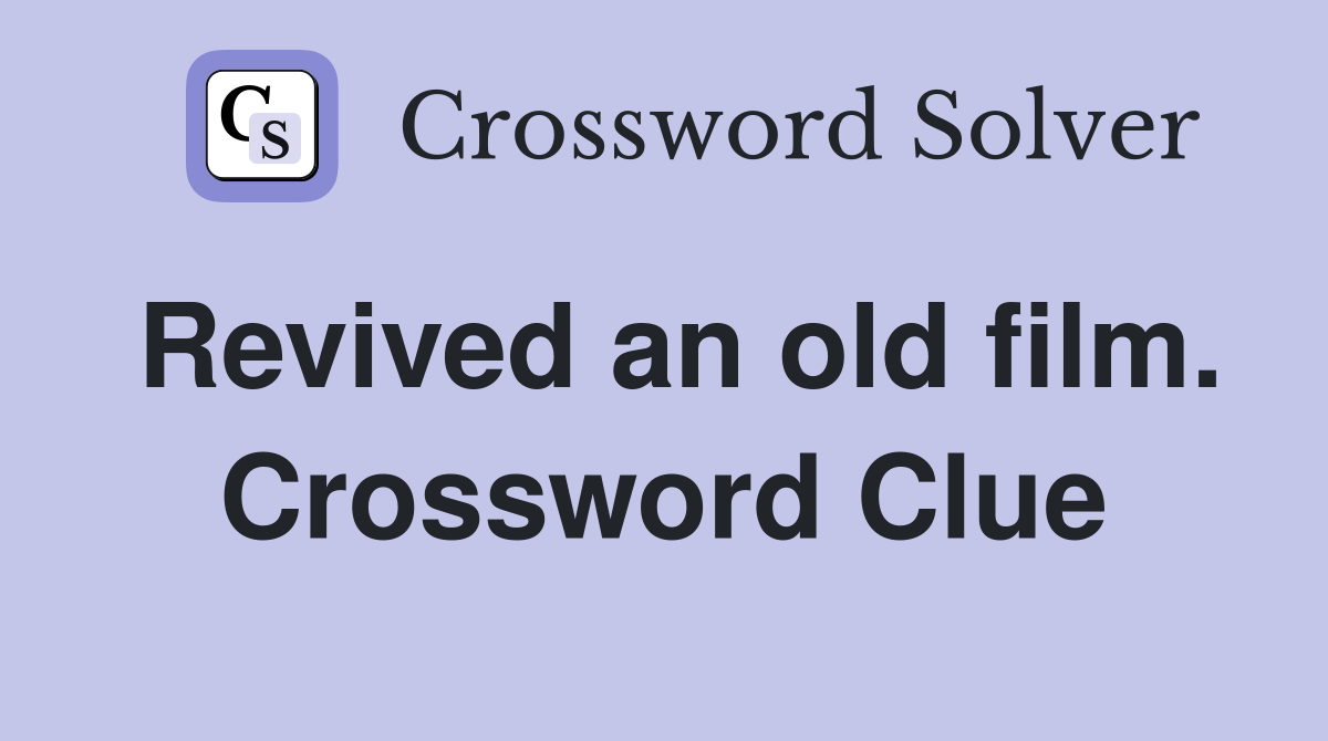 Revived an old film. Crossword Clue