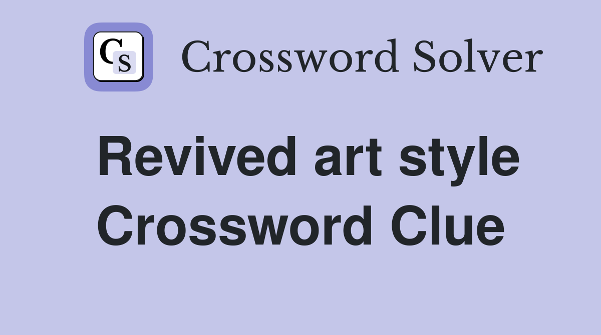 Revived art style Crossword Clue