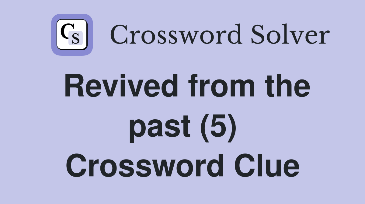 Revived from the past (5) Crossword Clue