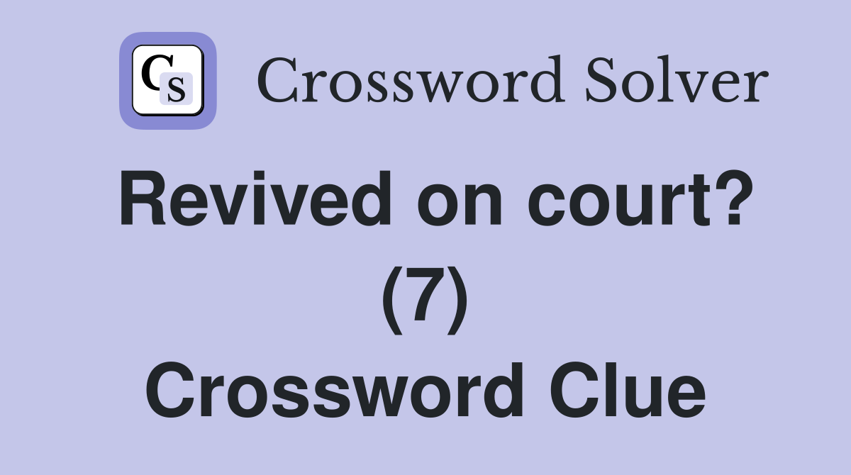 Revived on court? (7) Crossword Clue
