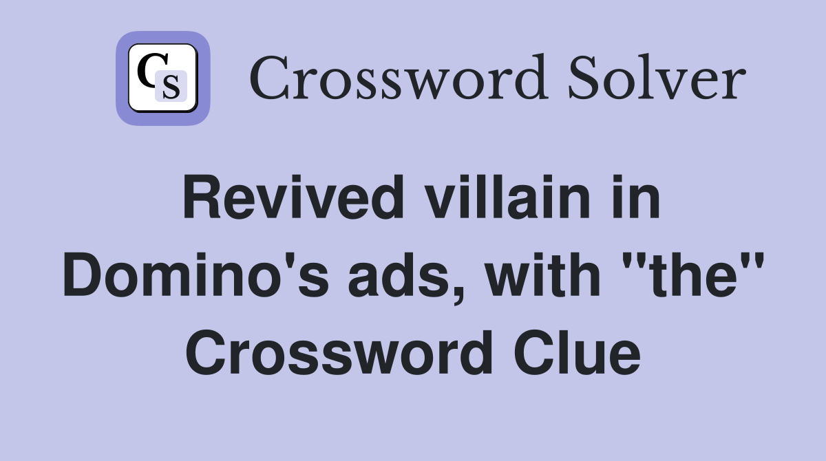 Revived villain in Domino's ads, with "the" Crossword Clue