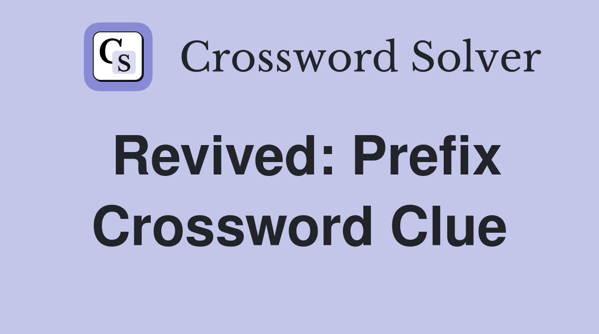 Revived: Prefix Crossword Clue