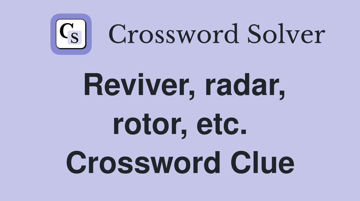 Reviver, radar, rotor, etc. Crossword Clue