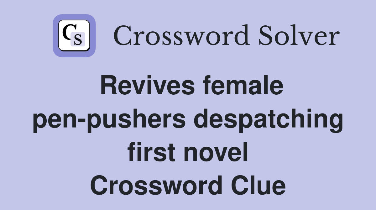 Revives female pen-pushers despatching first novel Crossword Clue