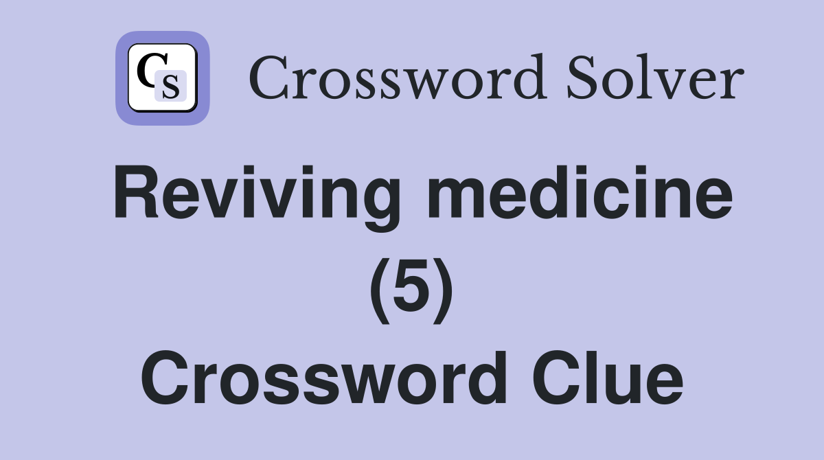 Reviving medicine (5) Crossword Clue