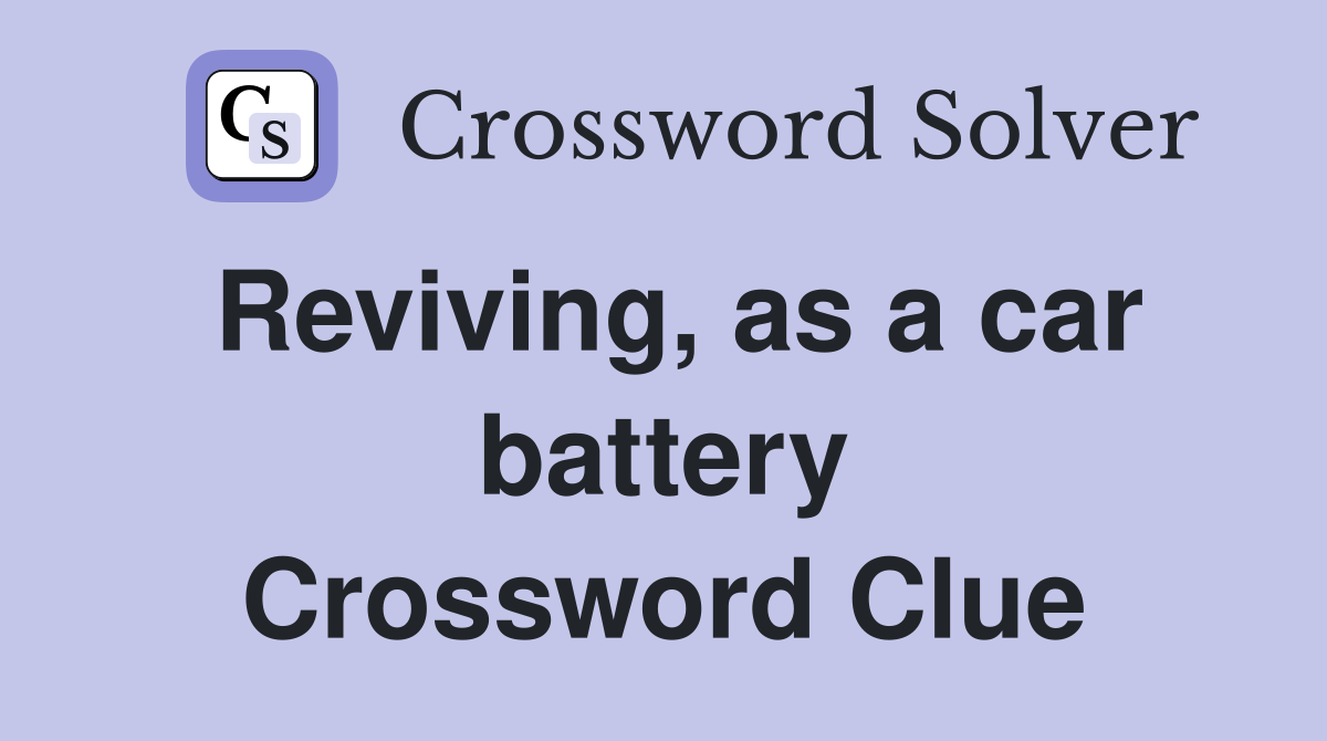 Reviving, as a car battery Crossword Clue