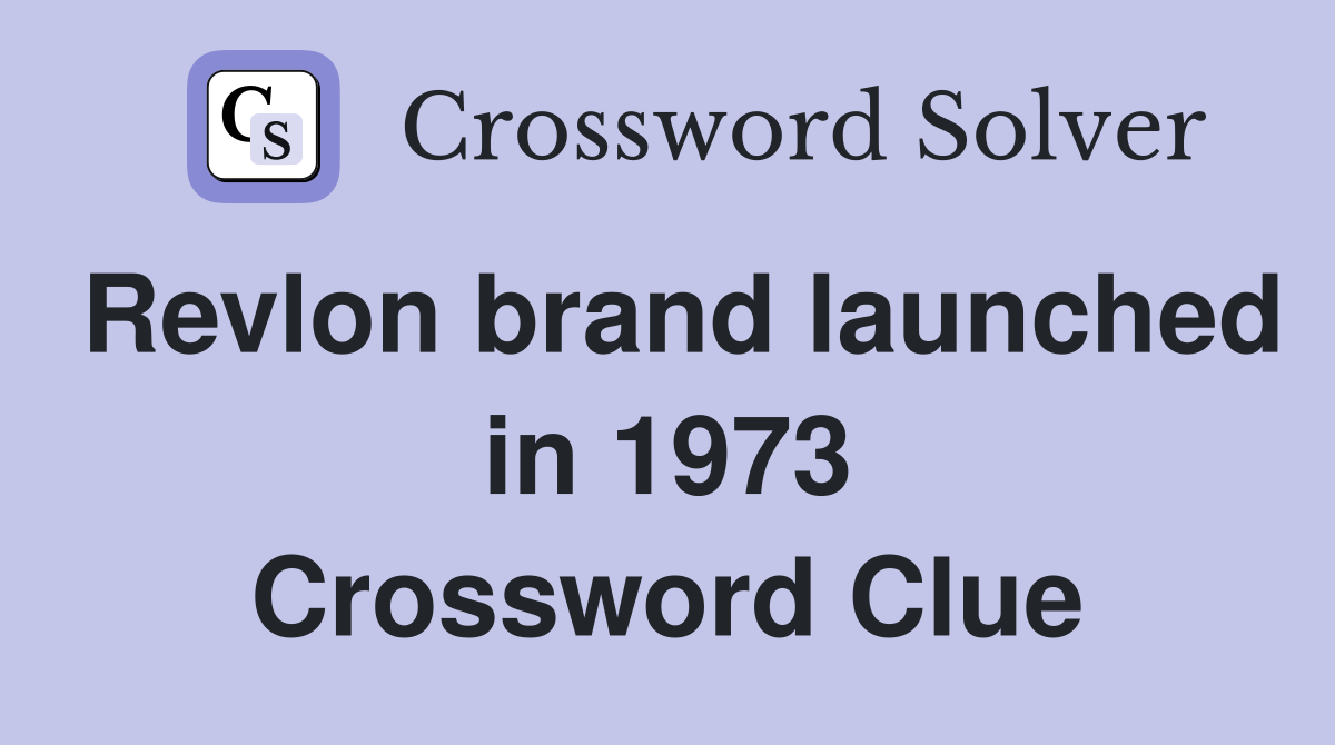Revlon brand launched in 1973 Crossword Clue