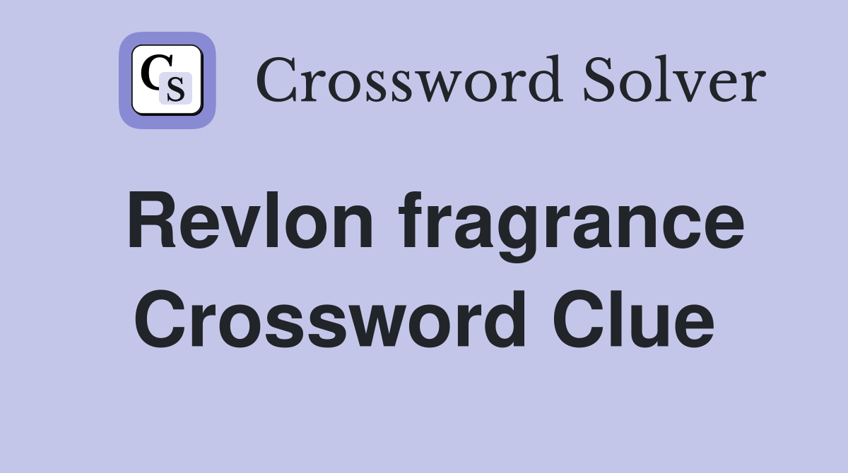 Revlon fragrance Crossword Clue
