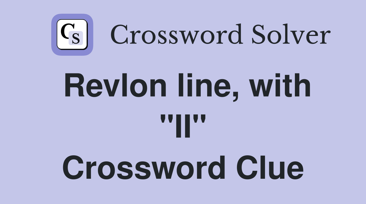 Revlon line, with "II" Crossword Clue