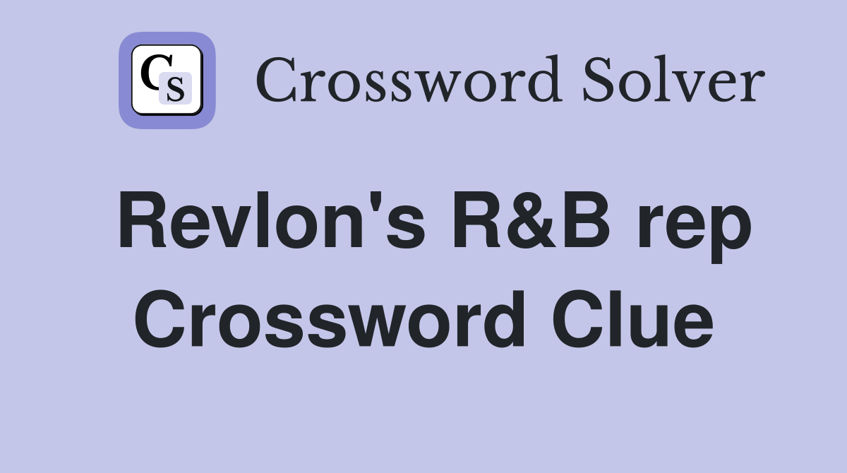 Revlon's R&B rep Crossword Clue