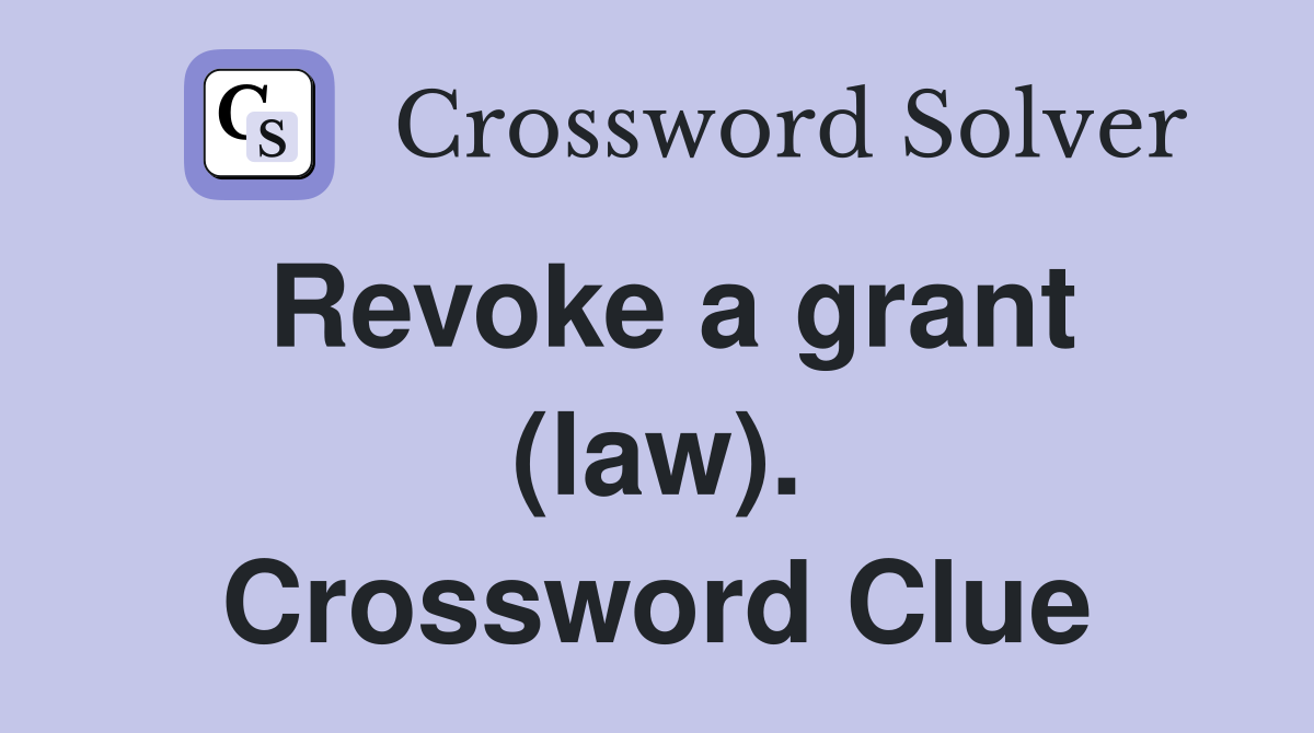Revoke a grant (law). Crossword Clue