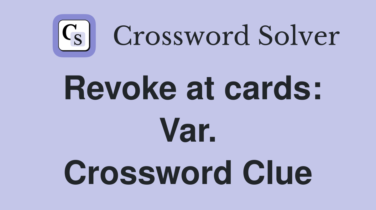 Revoke at cards: Var. Crossword Clue