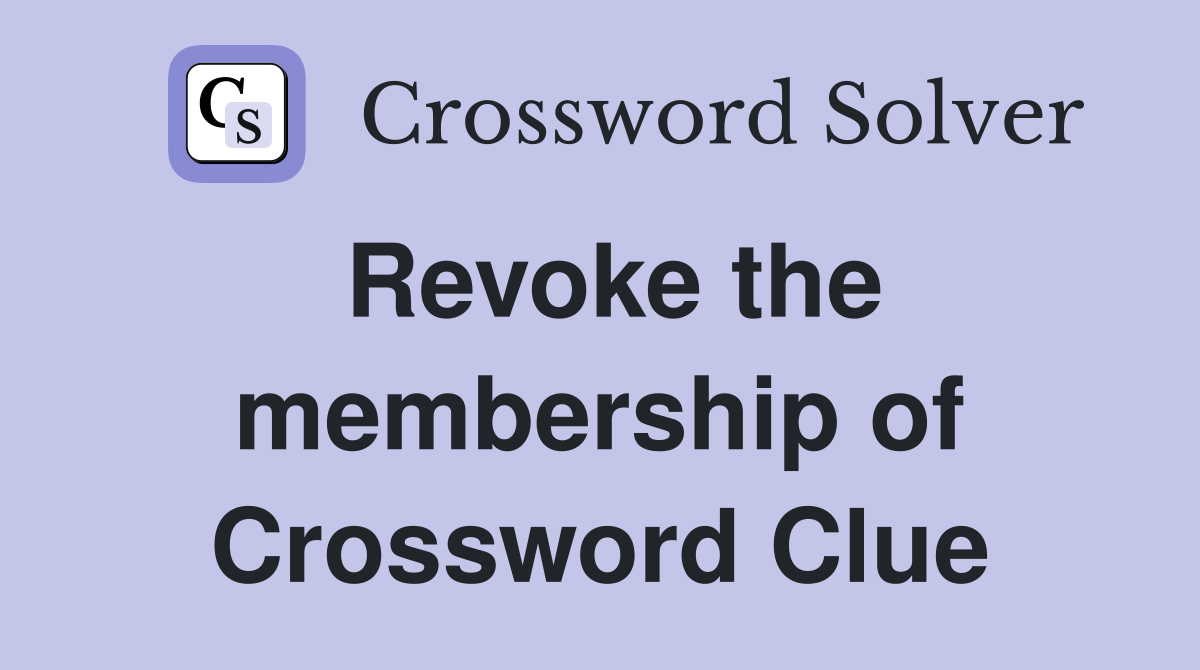 Revoke the membership of Crossword Clue