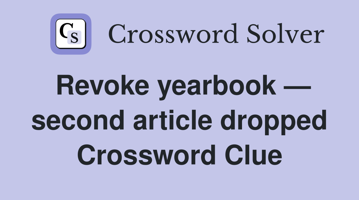 Revoke yearbook — second article dropped Crossword Clue