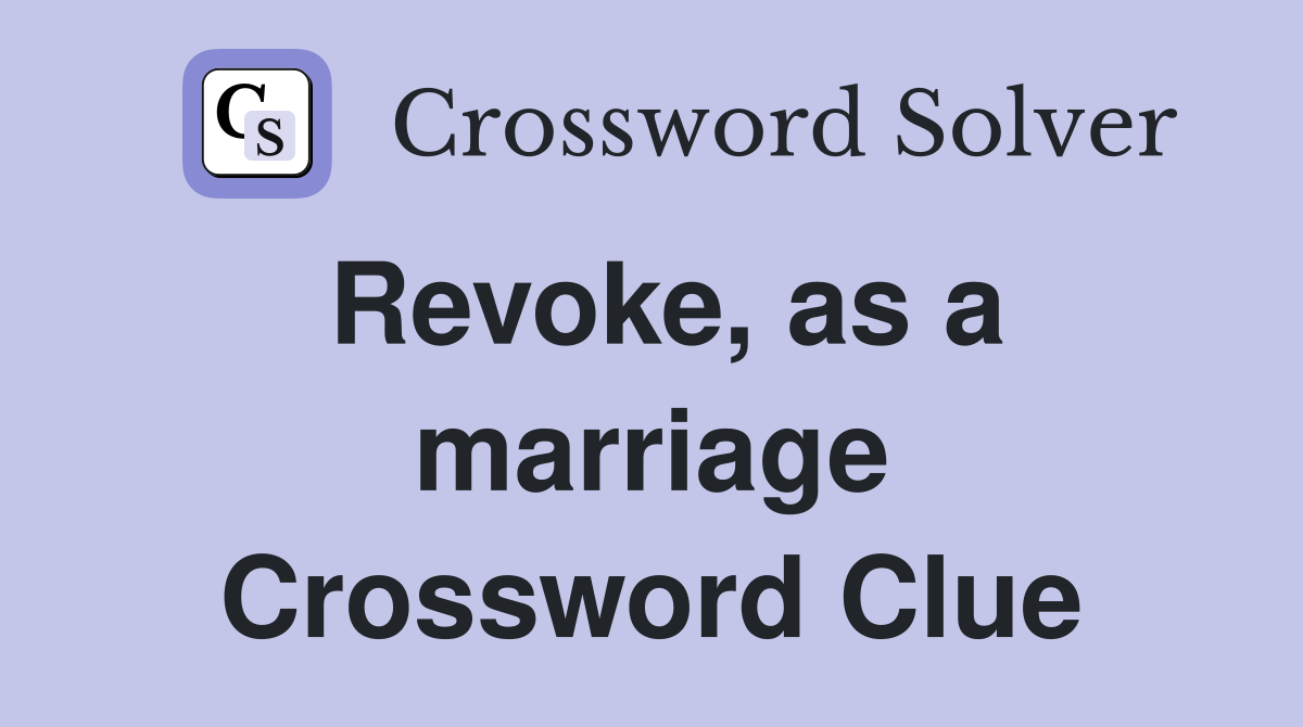 Revoke, as a marriage Crossword Clue