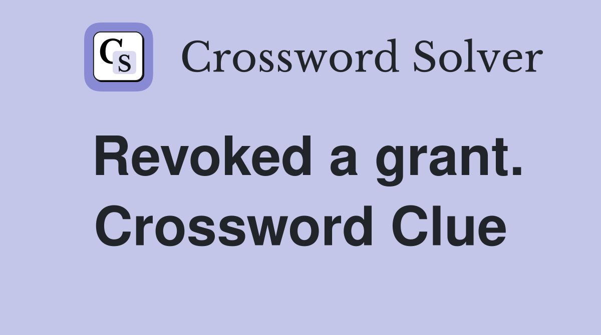 Revoked a grant. Crossword Clue