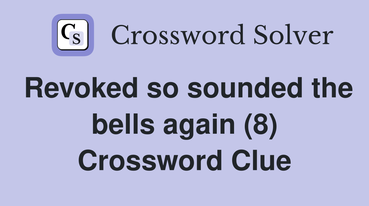Revoked so sounded the bells again (8) Crossword Clue